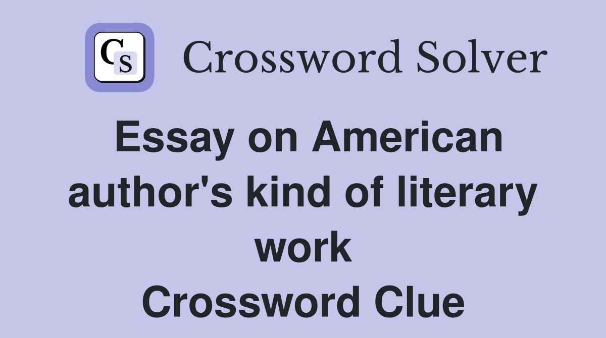 Essay on American author's kind of literary work Crossword Clue