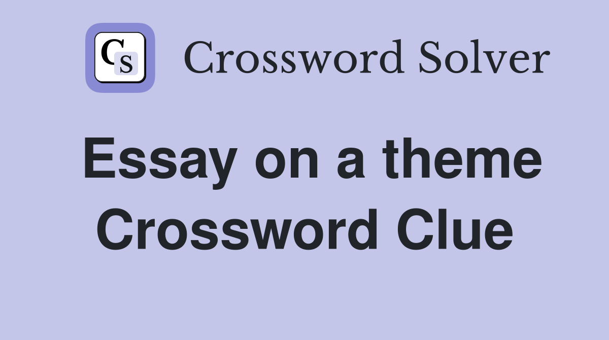 Essay on a theme Crossword Clue