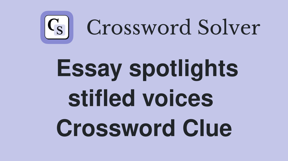 Essay spotlights stifled voices  Crossword Clue