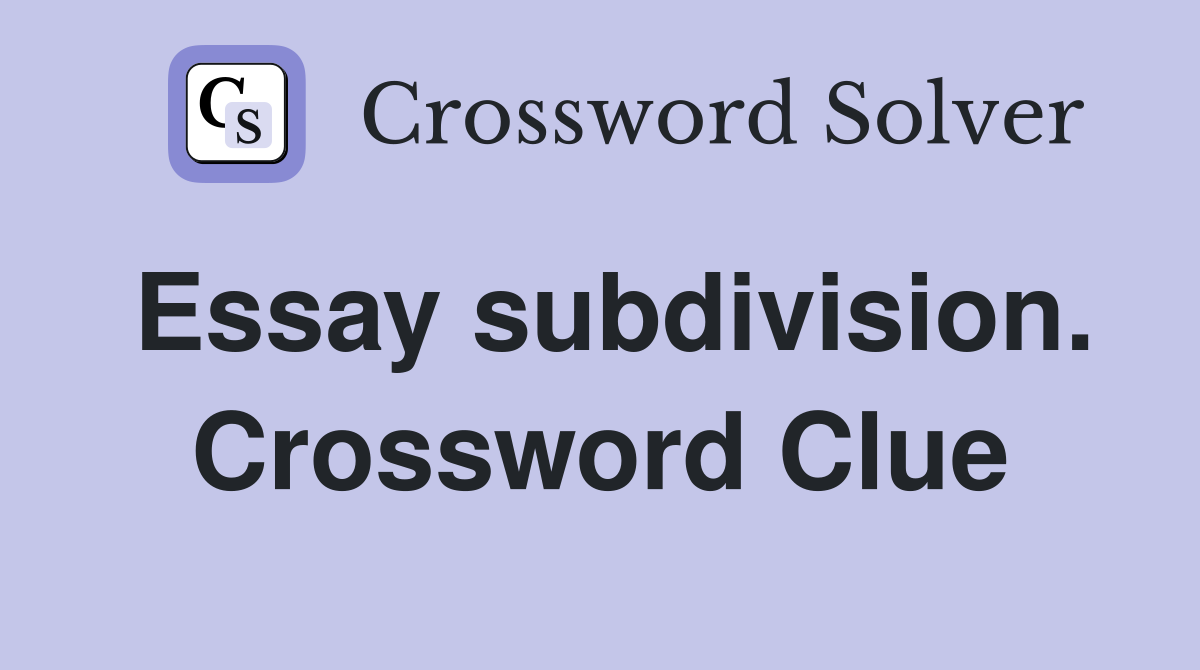 Essay subdivision. Crossword Clue