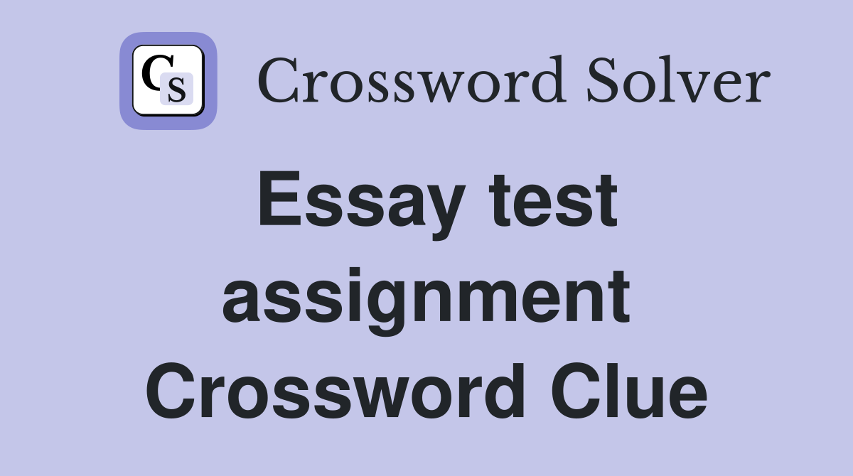 Essay test assignment Crossword Clue