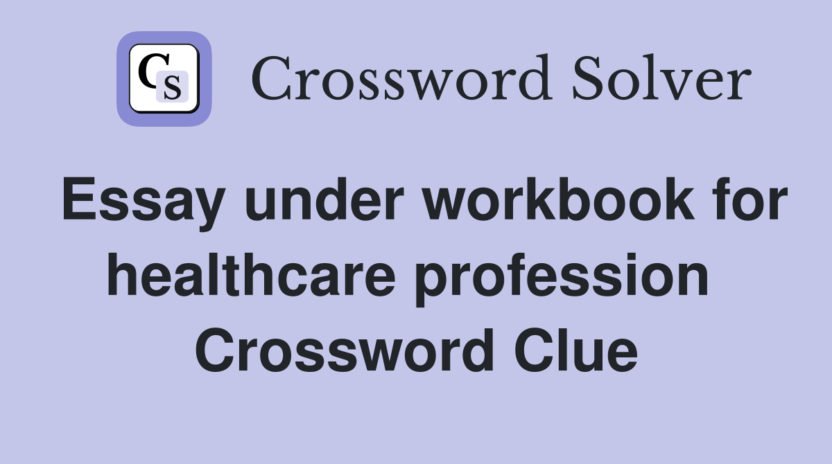 Essay under workbook for healthcare profession  Crossword Clue