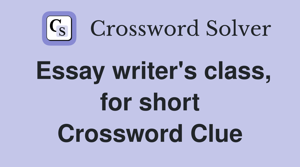 Essay writer's class, for short Crossword Clue