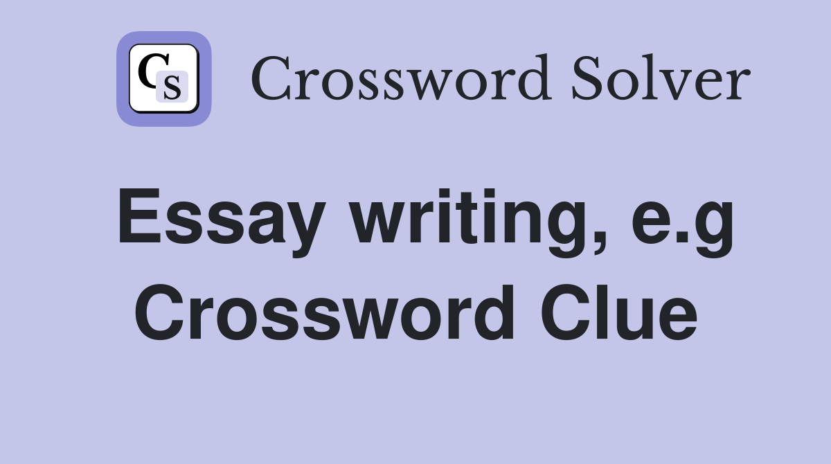 Essay writing, e.g Crossword Clue