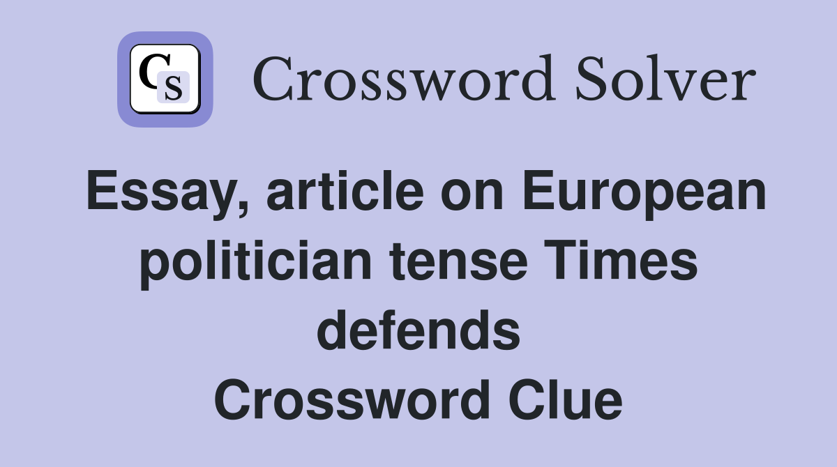 Essay, article on European politician tense Times defends Crossword Clue