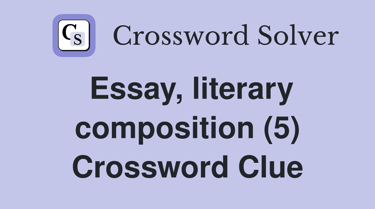 Essay, literary composition (5) Crossword Clue