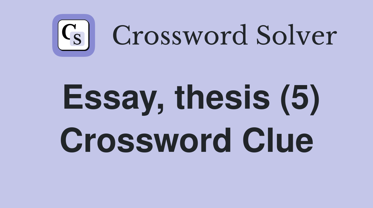 Essay, thesis (5) Crossword Clue