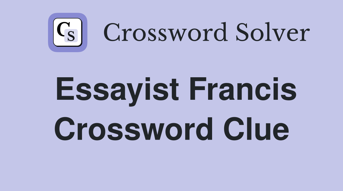 Essayist Francis Crossword Clue