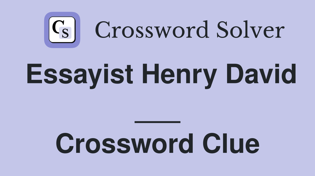 Essayist Henry David ___ Crossword Clue