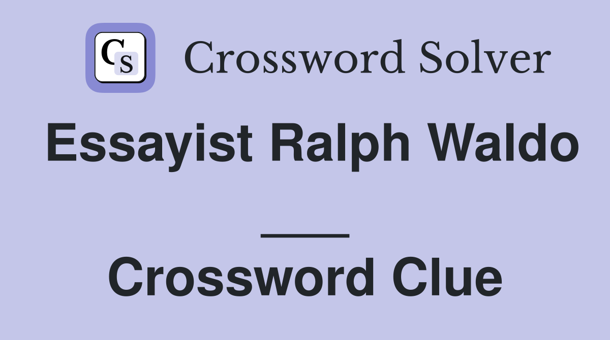 Essayist Ralph Waldo ___ Crossword Clue