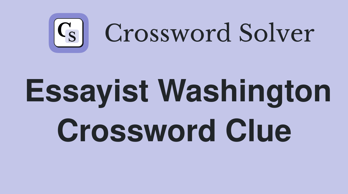 Essayist Washington Crossword Clue