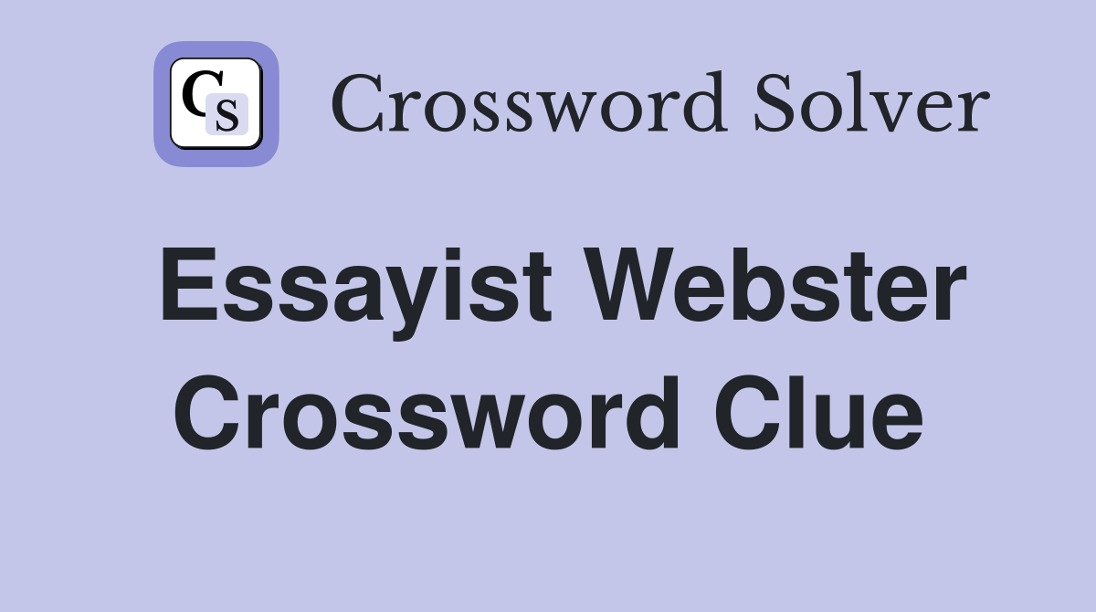 Essayist Webster Crossword Clue