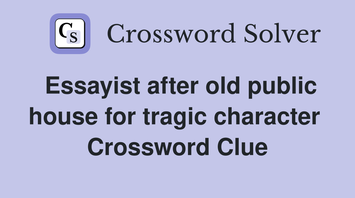 Essayist after old public house for tragic character  Crossword Clue