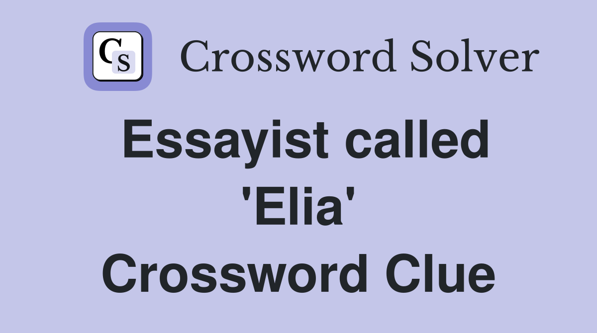 Essayist called 'Elia' Crossword Clue