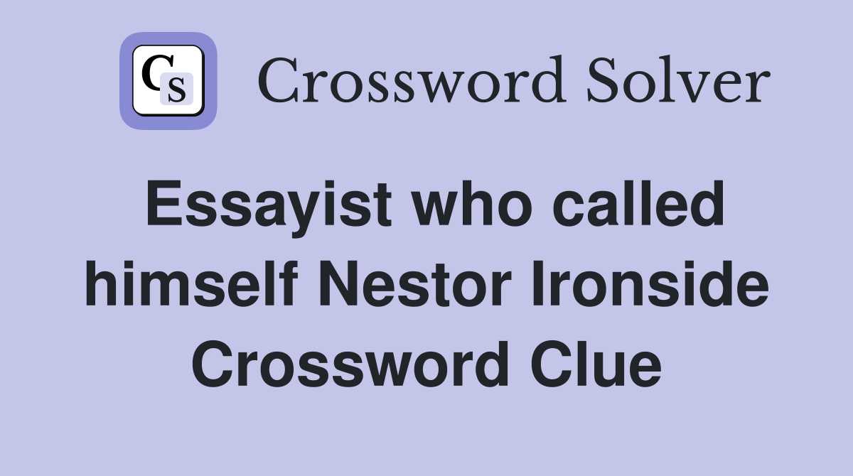 Essayist who called himself Nestor Ironside Crossword Clue