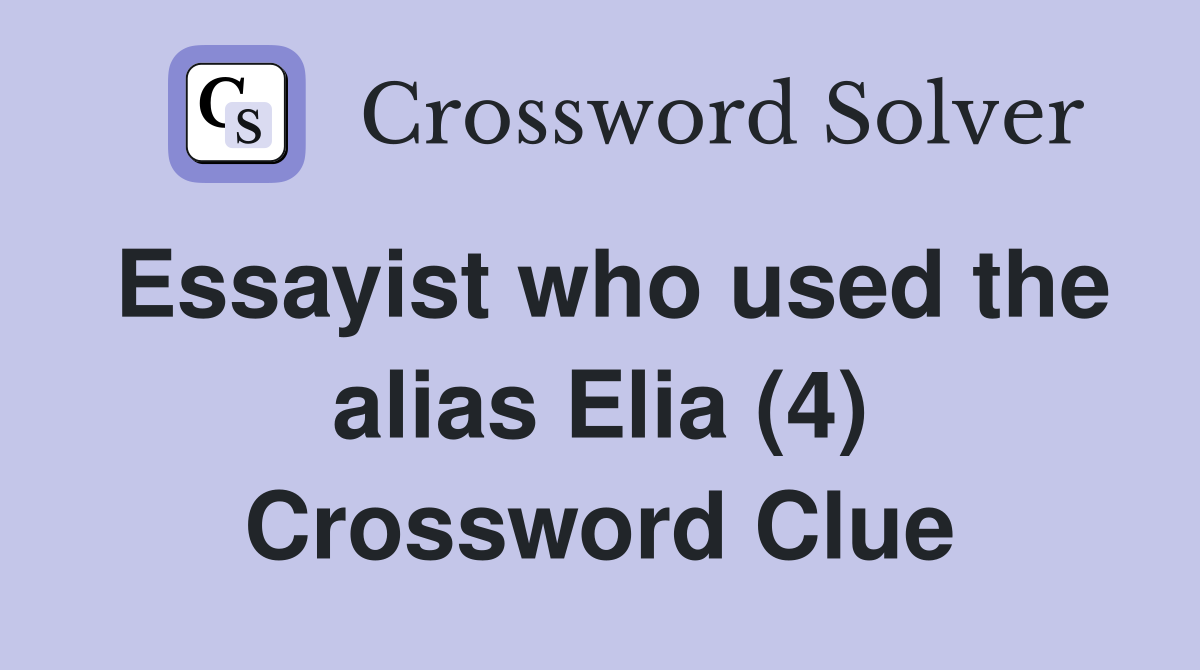Essayist who used the alias Elia (4) Crossword Clue