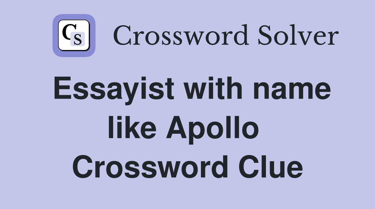 Essayist with name like Apollo  Crossword Clue