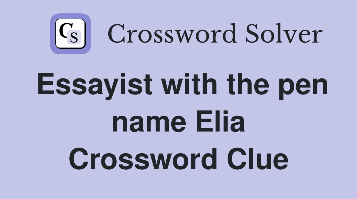 Essayist with the pen name Elia Crossword Clue