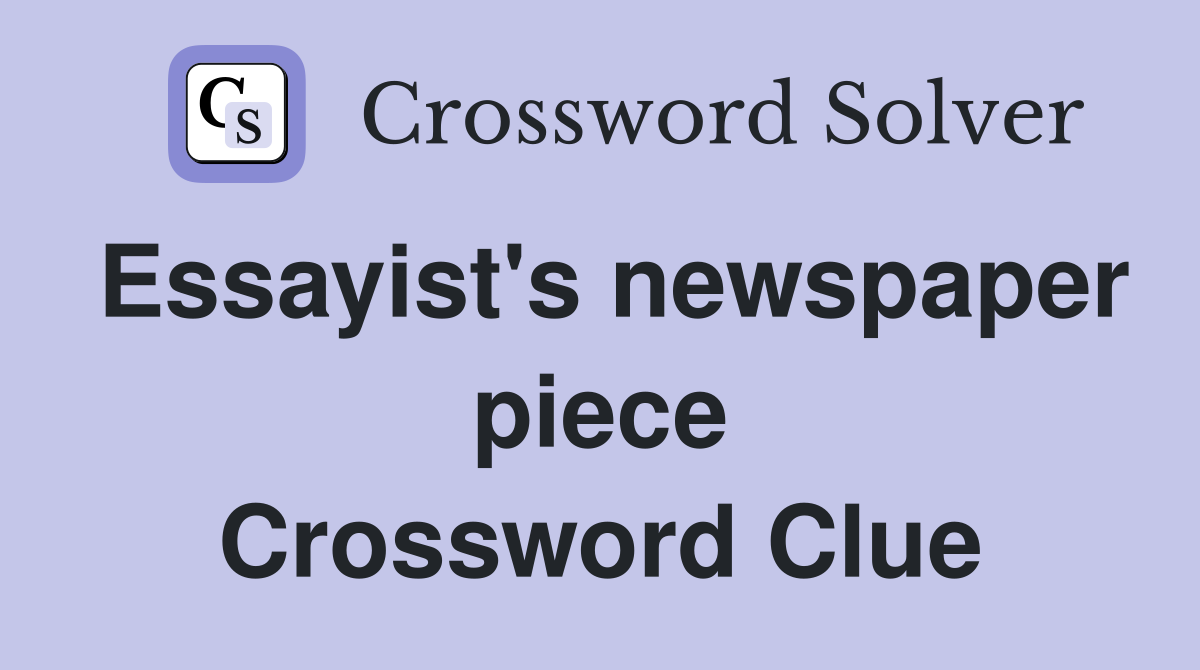 Essayist's newspaper piece Crossword Clue