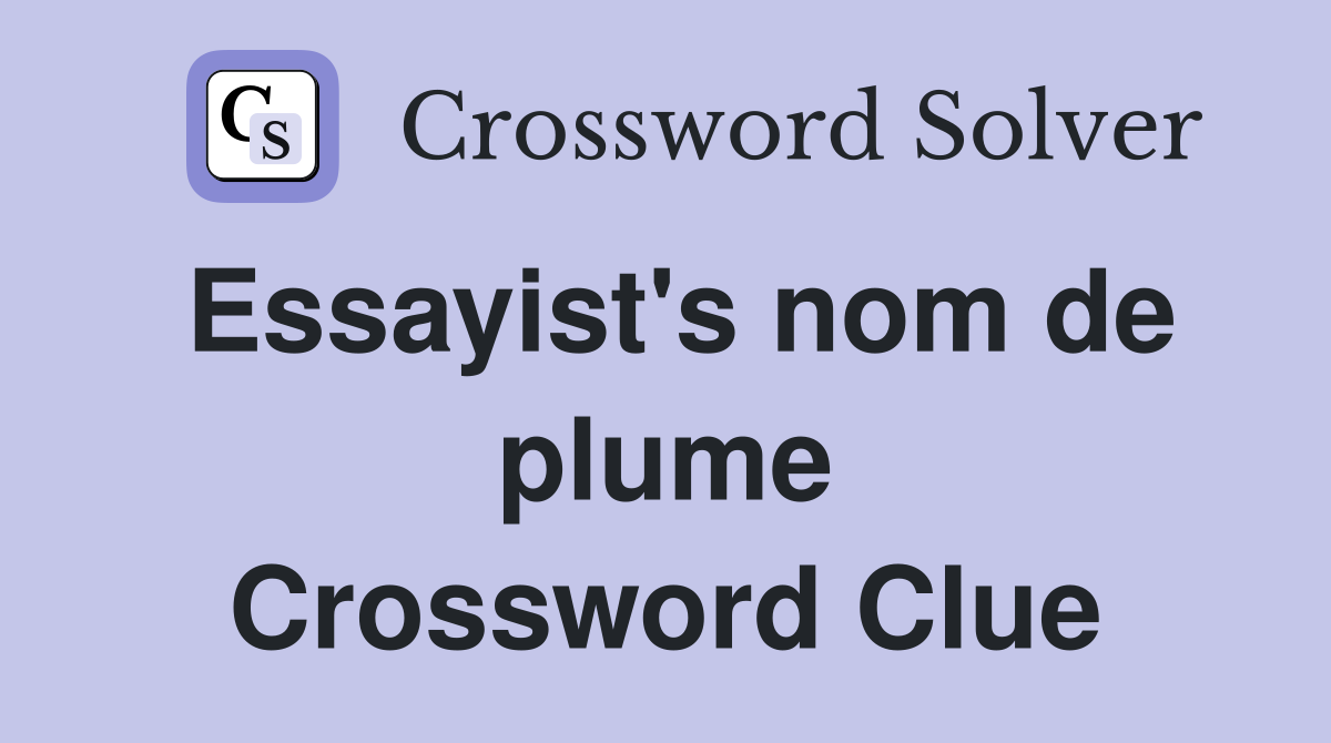 Essayist's nom de plume Crossword Clue