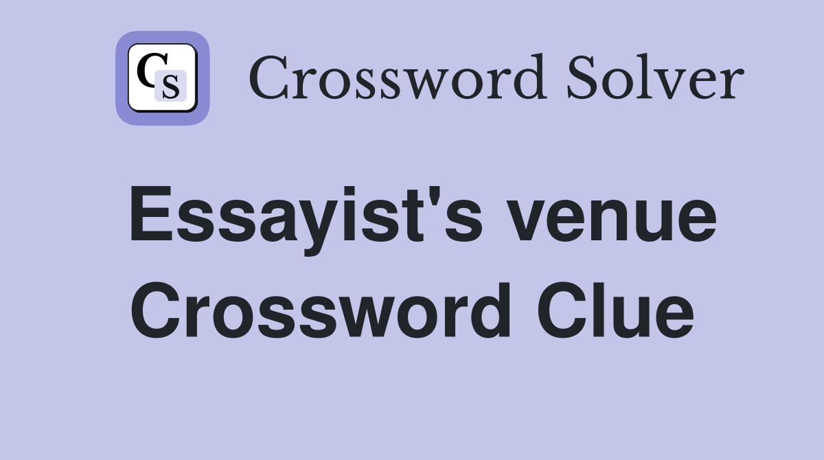 Essayist's venue Crossword Clue