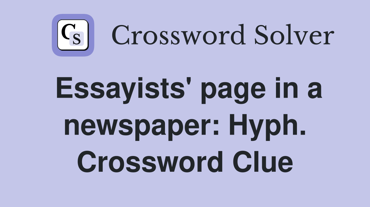 Essayists' page in a newspaper: Hyph. Crossword Clue