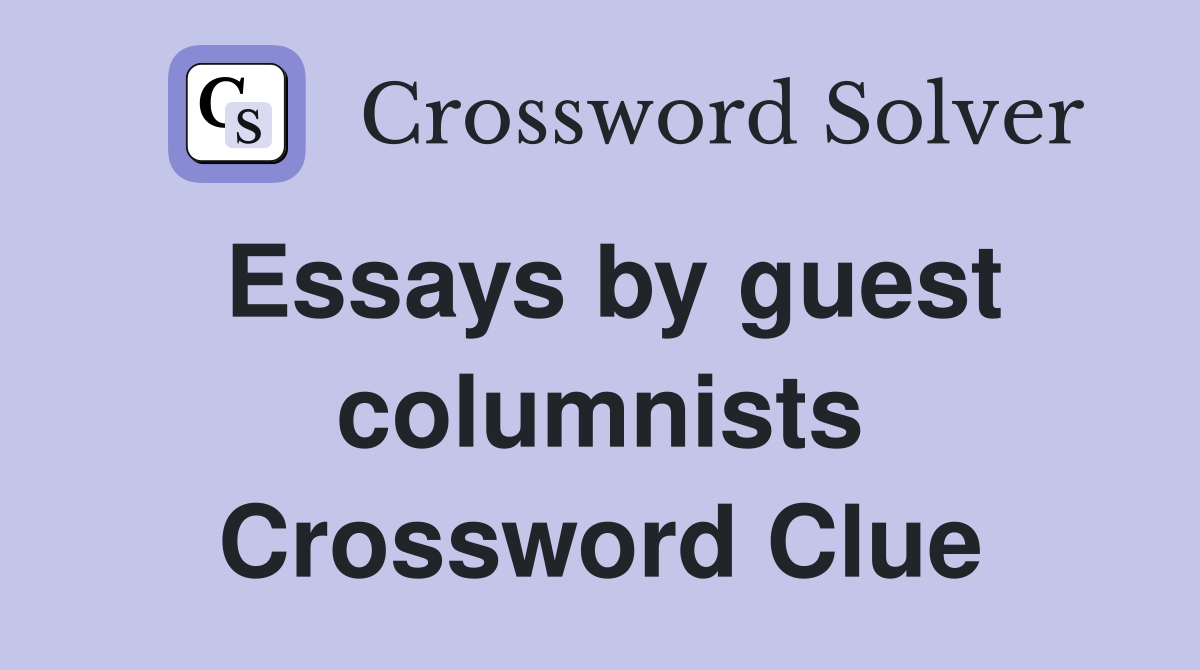 Essays by guest columnists Crossword Clue