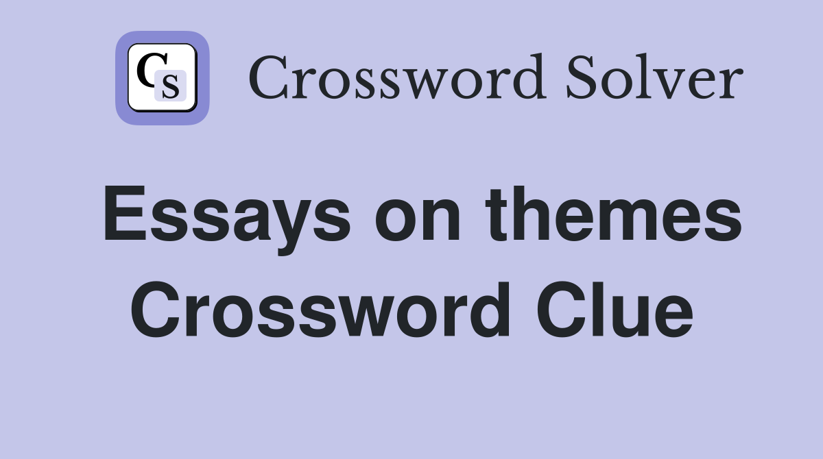 Essays on themes Crossword Clue