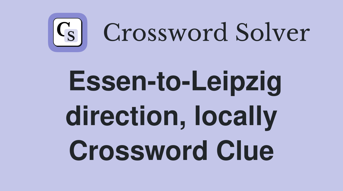Essen-to-Leipzig direction, locally Crossword Clue