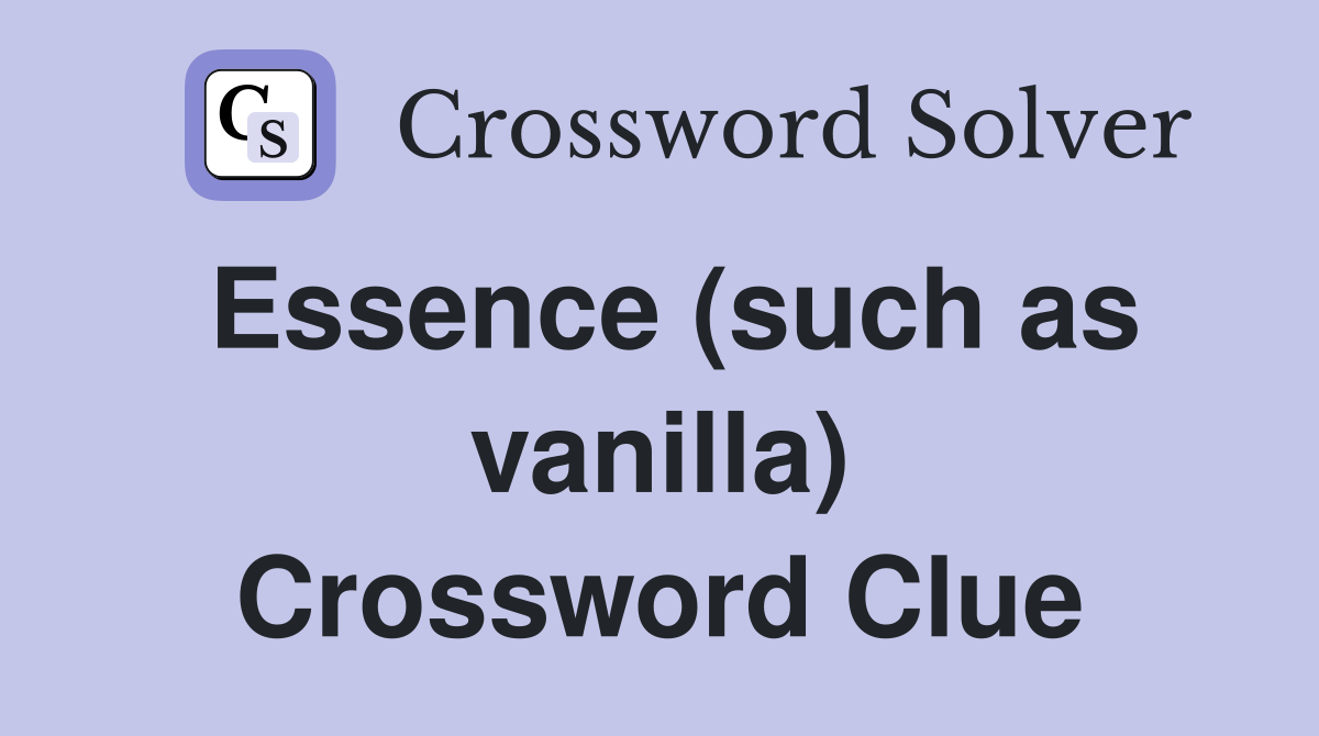 Essence (such as vanilla) Crossword Clue
