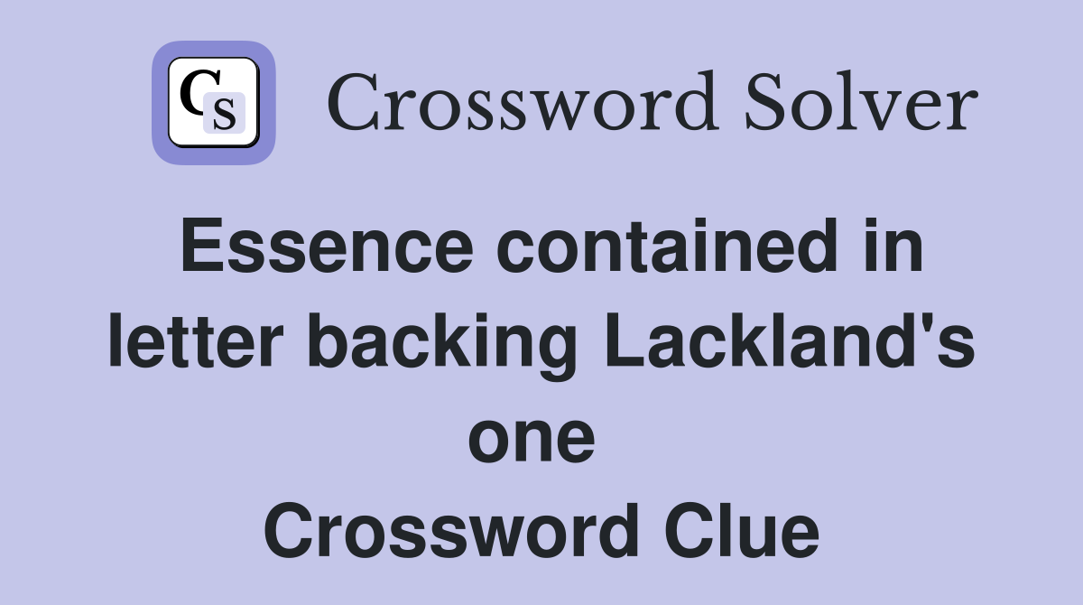 Essence contained in letter backing Lackland's one  Crossword Clue