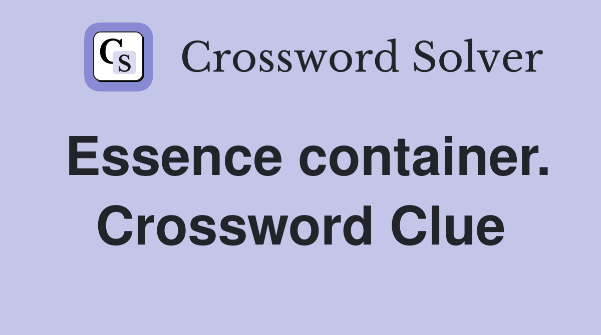 Essence container. Crossword Clue