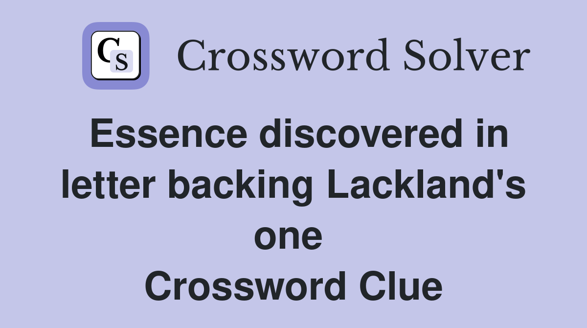 Essence discovered in letter backing Lackland's one  Crossword Clue