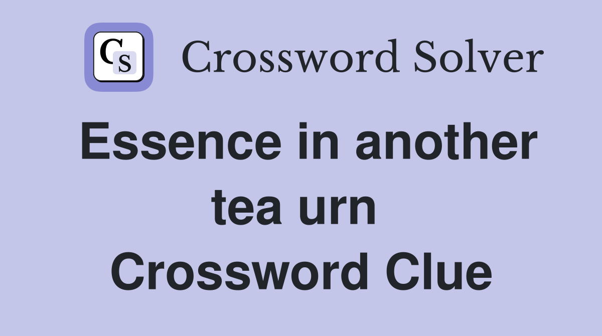 Essence in another tea urn  Crossword Clue