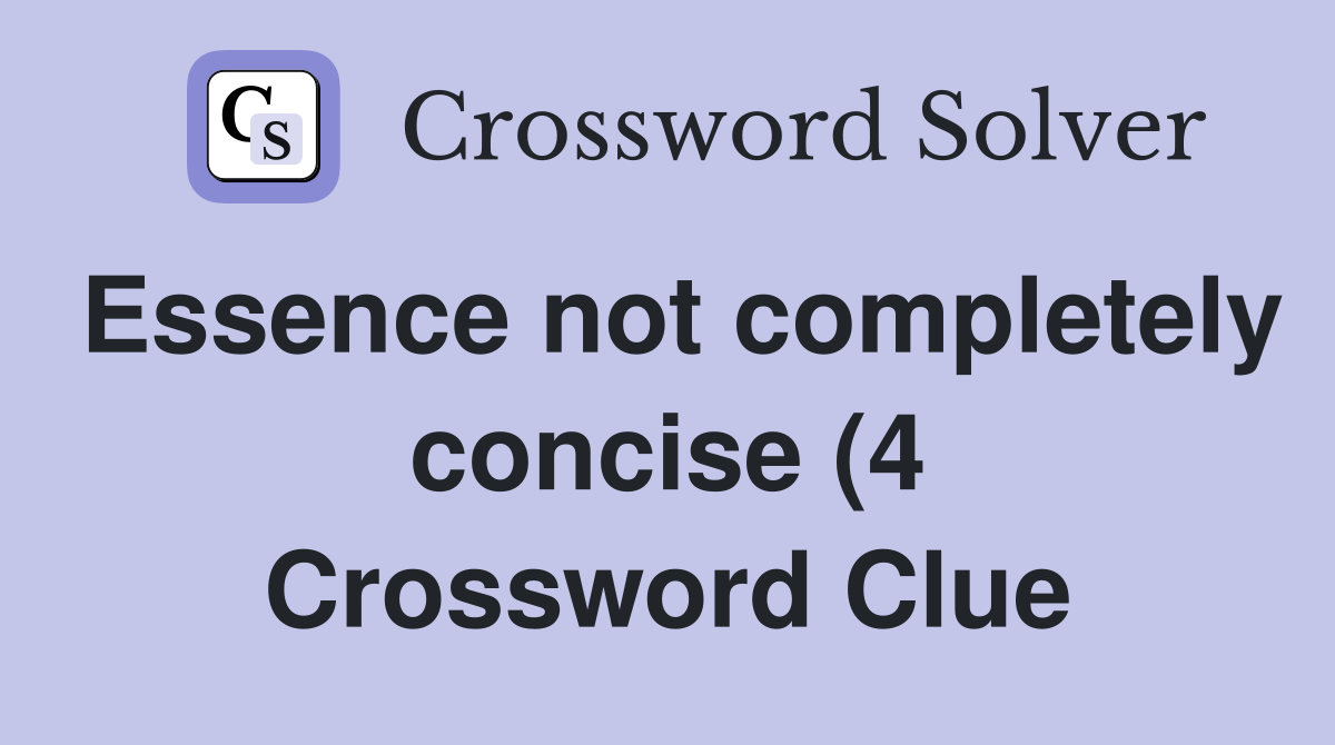 Essence not completely concise (4) Crossword Clue Answers Crossword Essence not completely concise (4) Crossword Clue Answers Crossword