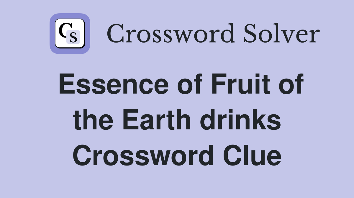 Essence of Fruit of the Earth drinks Crossword Clue