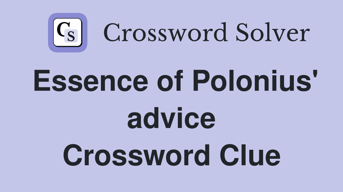 Essence of Polonius' advice Crossword Clue