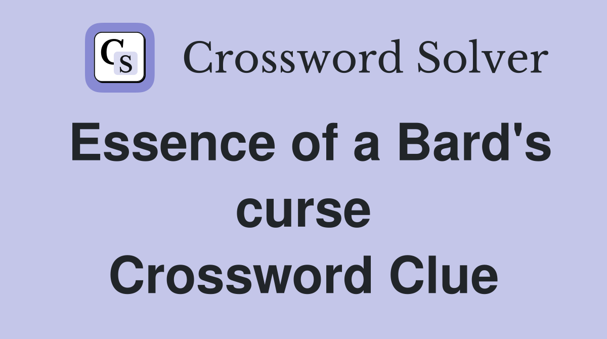 Essence of a Bard's curse Crossword Clue