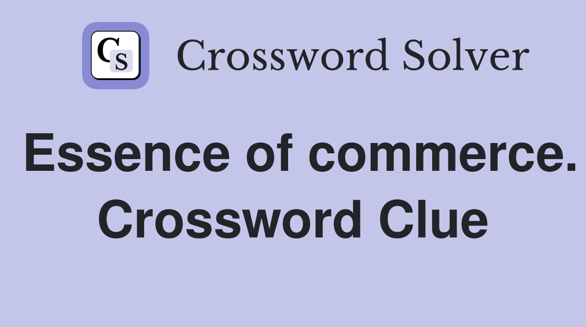 Essence of commerce. Crossword Clue