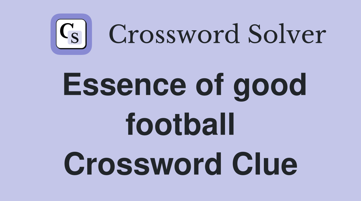 Essence of good football Crossword Clue