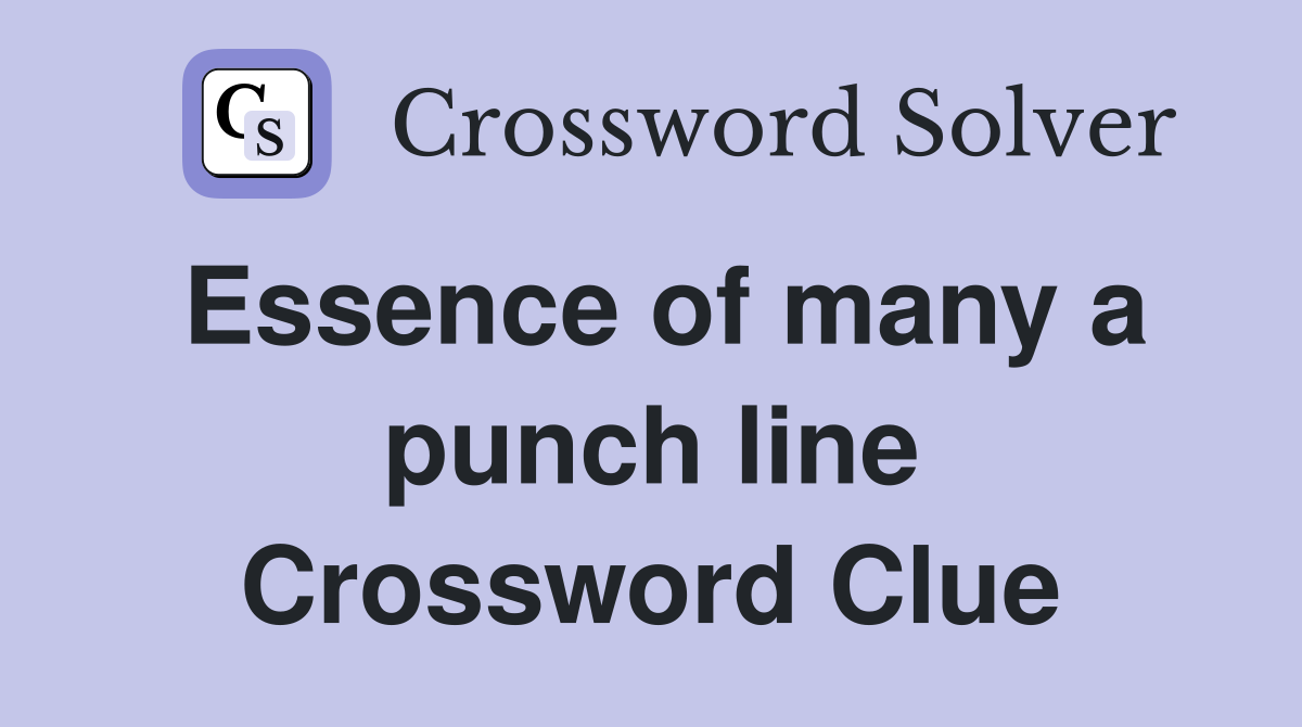 Essence of many a punch line Crossword Clue