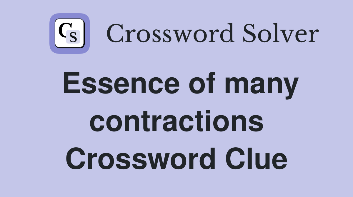 Essence of many contractions Crossword Clue