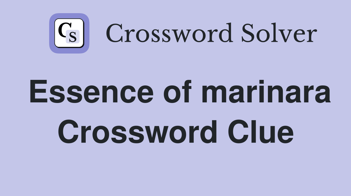 Essence of marinara Crossword Clue