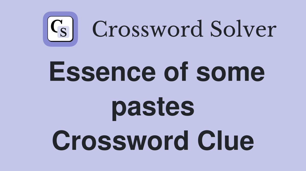 Essence of some pastes Crossword Clue