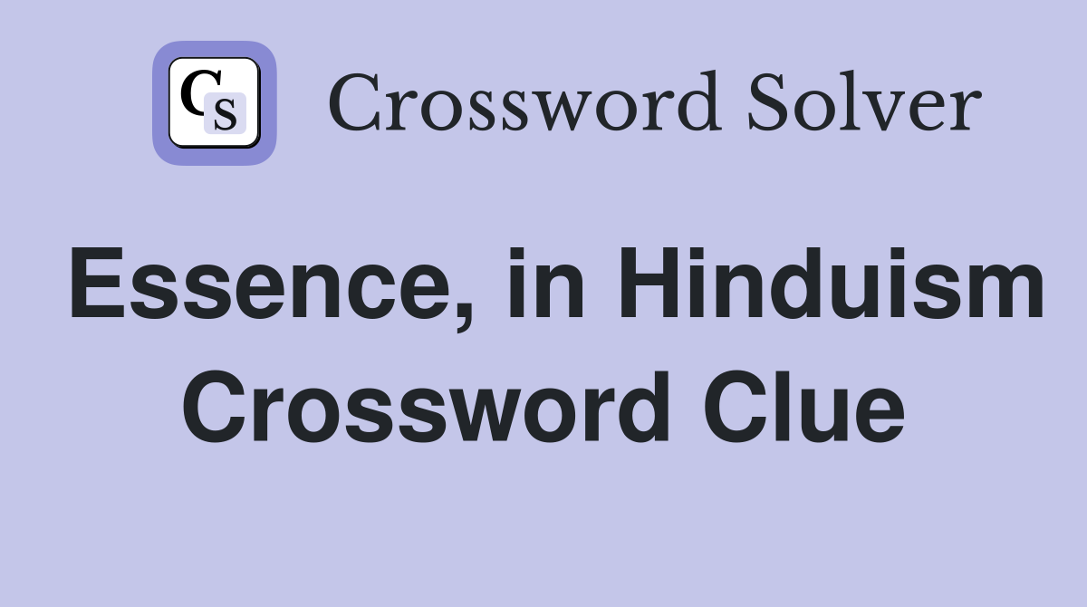 Essence, in Hinduism Crossword Clue