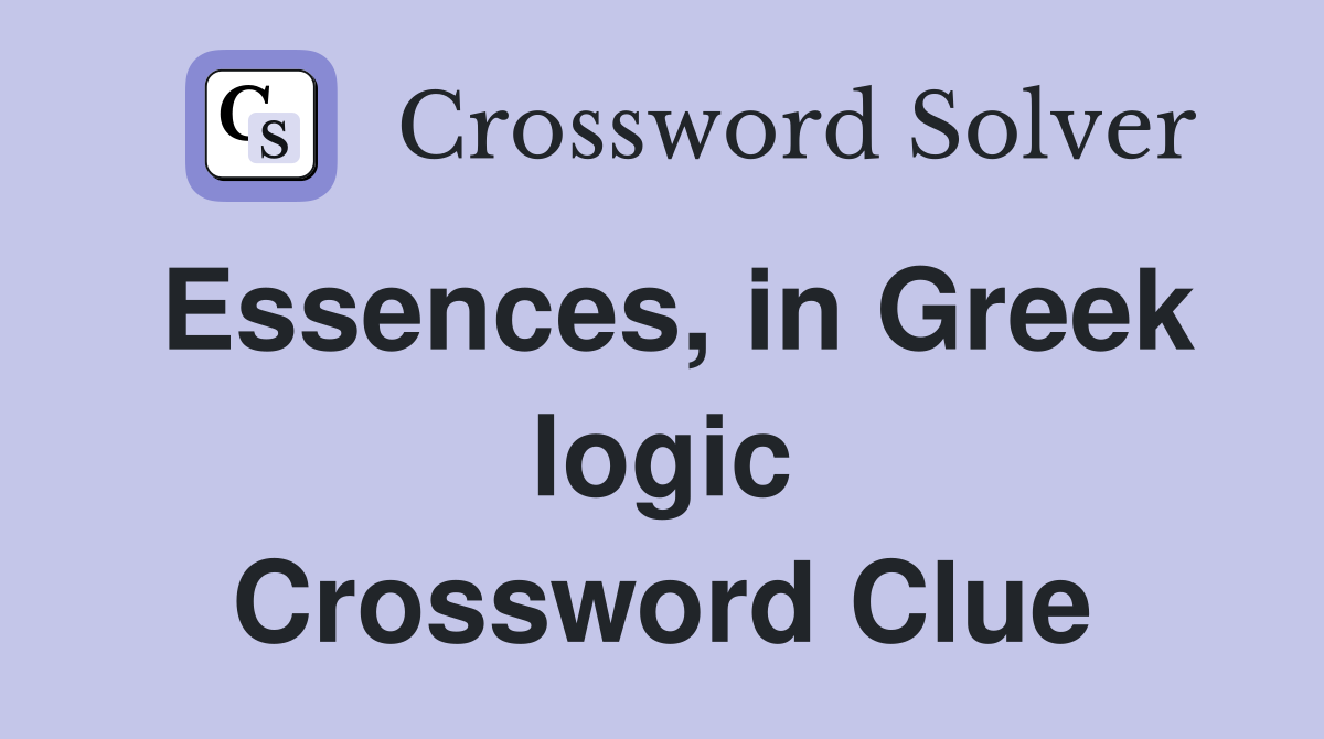 Essences, in Greek logic Crossword Clue