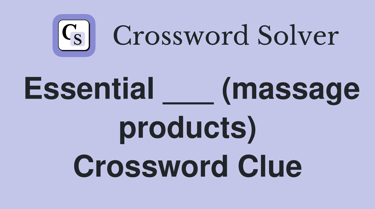 Essential ___ (massage products) Crossword Clue