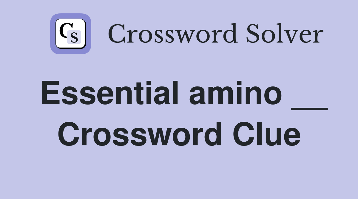 Essential amino __ Crossword Clue