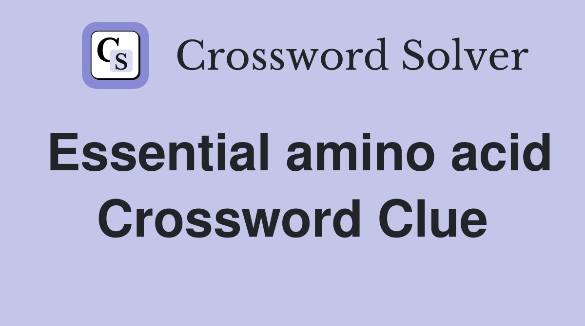 Essential amino acid Crossword Clue