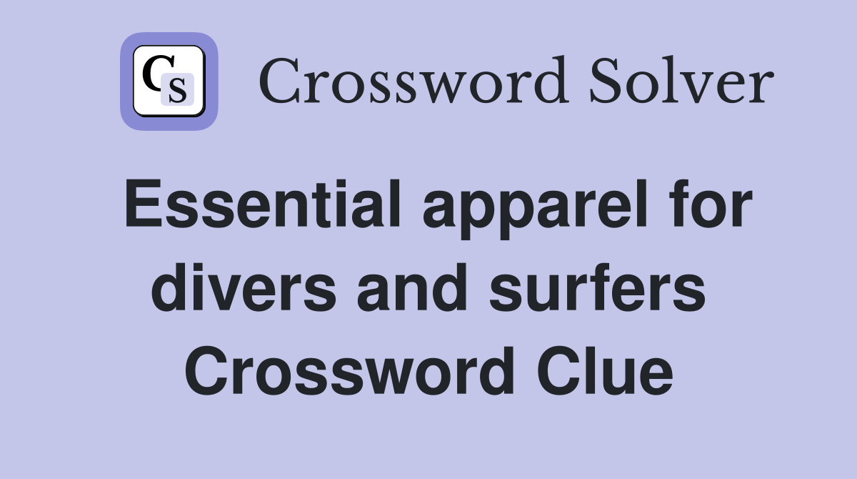 Essential apparel for divers and surfers Crossword Clue